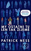 Patrick Ness: My ostatní tu len tak žijeme