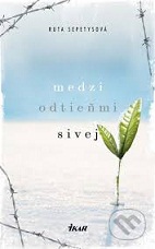 Ruta Sepetysová: Medzi tieňmi sivej