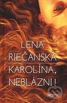 Lena Riečanská: Karolína, neblázni !