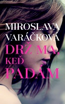 Miroslava Varáčková: Drž ma, keď padám Miroslava Varáčková: Drž ma, keď padám
